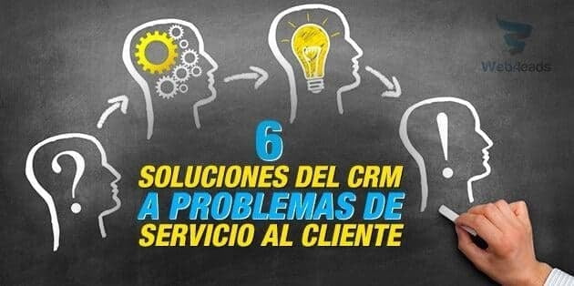 6 soluciones del CRM a problemas de servicio al cliente.